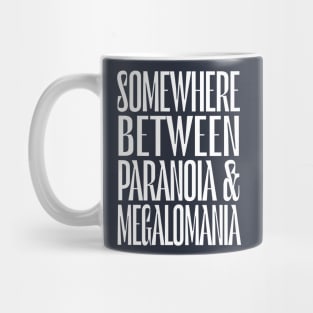 Somewhere Between Paranoia & Megalomania Mug